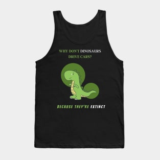 Why don't dinosaurs drive cars? Tank Top